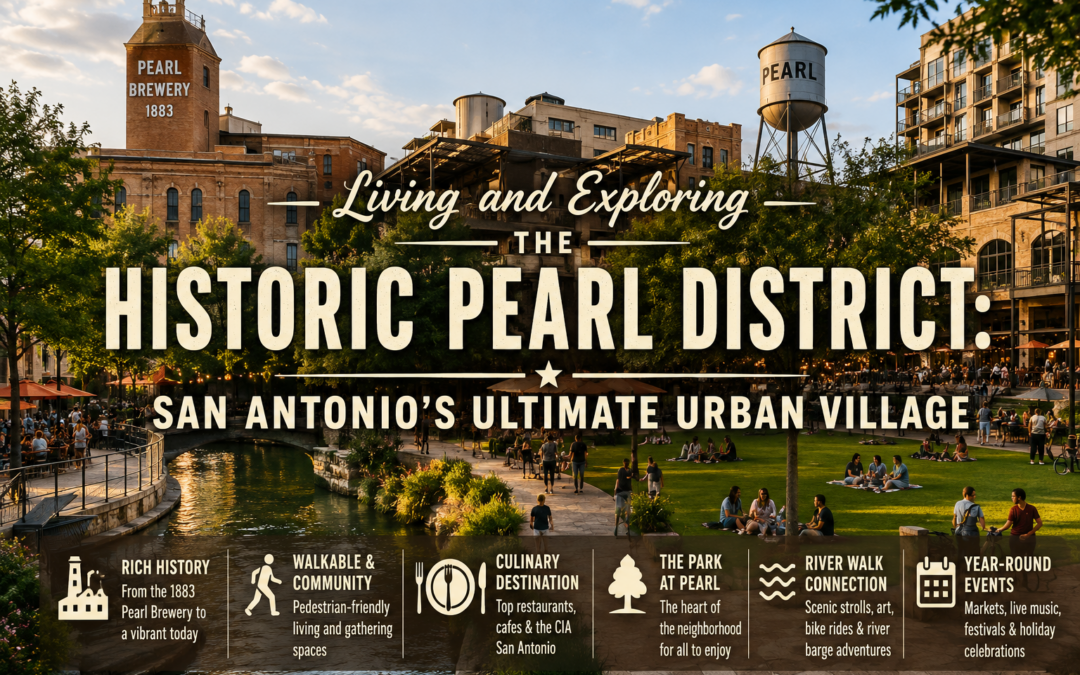 Living and Exploring The Historic Pearl District: San Antonio’s Ultimate Urban Village