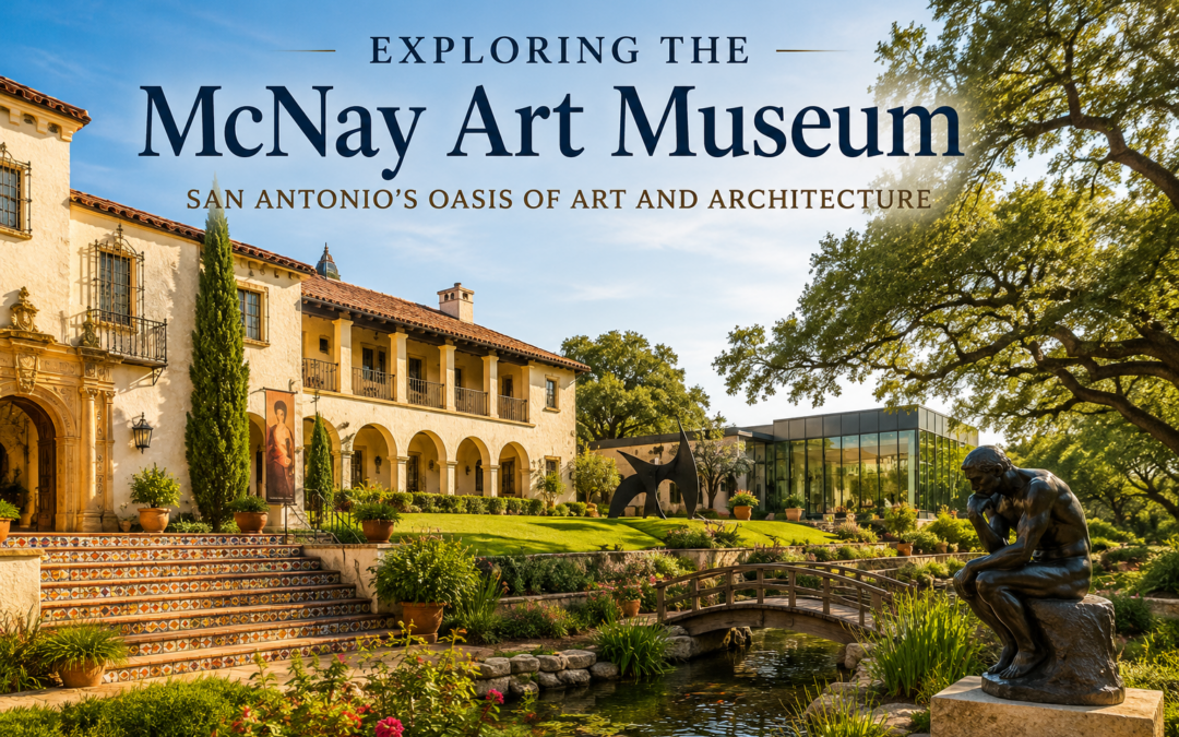 Exploring the McNay Art Museum: San Antonio’s Oasis of Art and Architecture