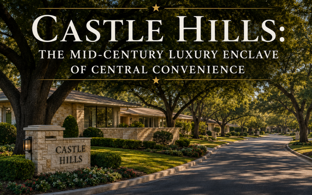 Castle Hills: The Mid-Century Luxury Enclave of Central Convenience